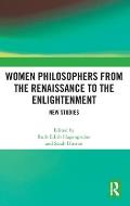Women Philosophers from the Renaissance to the Enlightenment: New Studies