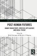 Post-Human Futures: Human Enhancement, Artificial Intelligence and Social Theory