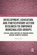 Development, Education, and Participatory Action Research to Empower Marginalized Groups: Critical Subaltern Ways of Knowing Among Migrant Domestic Wo