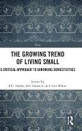 The Growing Trend of Living Small: A Critical Approach to Shrinking Domesticities