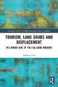 Tourism, Land Grabs and Displacement: The Darker Side of the Feel-Good Industry