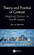 Theory and Practice of Contrast: Integrating Science, Art and Philosophy
