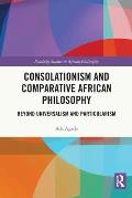 Consolationism and Comparative African Philosophy: Beyond Universalism and Particularism