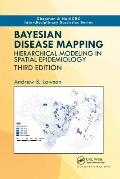 Bayesian Disease Mapping: Hierarchical Modeling in Spatial Epidemiology, Third Edition