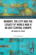 Memory, the City and the Legacy of World War II in East Central Europe: The Ghosts of Others