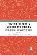 Treating the Body in Medicine and Religion: Jewish, Christian, and Islamic Perspectives
