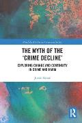 The Myth of the 'Crime Decline': Exploring Change and Continuity in Crime and Harm