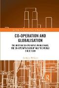 Co-operation and Globalisation: The British Co-operative Wholesales, the Co-operative Group and the World since 1863