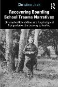 Recovering Boarding School Trauma Narratives: Christopher Robin Milne as a Psychological Companion on the Journey to Healing