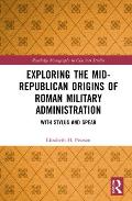 Exploring the Mid-Republican Origins of Roman Military Administration: With Stylus and Spear