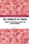 The Liminality of Fairies: Readings in Late Medieval English and Scottish Romance