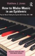 How to Make Music in an Epidemic: Popular Music Making During the AIDS Crisis, 1981-1996