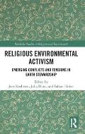 Religious Environmental Activism: Emerging Conflicts and Tensions in Earth Stewardship