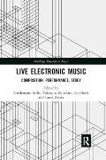 Live Electronic Music: Composition, Performance, Study