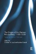 The Origins of the German Principalities, 1100-1350: Essays by German Historians