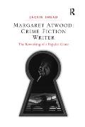 Margaret Atwood: Crime Fiction Writer: The Reworking of a Popular Genre