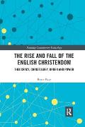 The Rise and Fall of the English Christendom: Theocracy, Christology, Order and Power