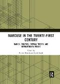 Marcuse in the Twenty-First Century: Radical Politics, Critical Theory, and Revolutionary Praxis