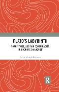 Plato�s Labyrinth: Sophistries, Lies and Conspiracies in Socratic Dialogues