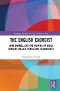 The English Exorcist: John Darrell and the Shaping of Early Modern English Protestant Demonology