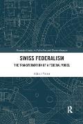 Swiss Federalism: The Transformation of a Federal Model