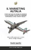 Analizzando il Marketing Alitalia: Un brevissimo saggio su come Alitalia dovrebbe rilanciare il suo Brand