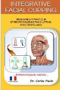 INTEGRATIVE FACIAL CUPPING, french version: Drainage lymphatique et protocoles de face-lifting avec ventouses