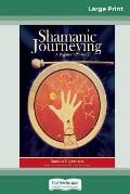 Shamanic Journeying: A Beginner's Guide (16pt Large Print Edition)