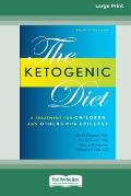 Ketogenic Diet: A Treatment for Children and Others with Epilepsy, 4th Edition (16pt Large Print Edition)