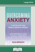 Overcoming Anxiety: A Self-help Guide Using Cognitive Behavioral Techniques (16pt Large Print Edition)