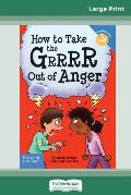How to Take the Grrrr Out of Anger: Revised & Updated Edition (16pt Large Print Edition)