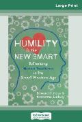 Humility Is the New Smart: Rethinking Human Excellence in the Smart Machine Age (16pt Large Print Edition)
