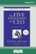 The Five Temptations of a CEO: A Leadership Fable, 10th Anniversary Edition [Standard Large Print 16 Pt Edition]