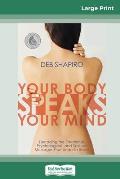 Your Body Speaks Your Mind: Decoding the Emotional, Psychological, and Spiritual Messages That Underlie Illness (16pt Large Print Edition)