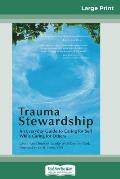 Trauma Stewardship: An Everyday Guide to Caring for Self While Caring for Others (16pt Large Print Edition)