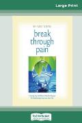 Break Through Pain: A Step-by-Step Mindfulness Meditation Program for Transforming Chronic and Acute Pain (16pt Large Print Edition)