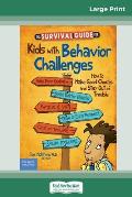 The Survival Guide for Kids with Behavior Challenges: How to Make Good Choices and Stay Out of Trouble (Revised & Updated Edition) (16pt Large Print E