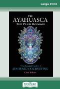 The Ayahuasca Test Pilot's Handbook: The Essential Guide to Ayahuasca Journeying (16pt Large Print Edition)