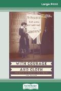 With Courage and Cloth: Winning the Fight for a Woman's Right to Vote (16pt Large Print Edition)
