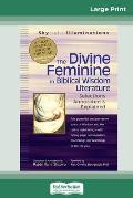 The Divine Feminine in Biblical Wisdom: Selections Annotated & Explained (16pt Large Print Edition)