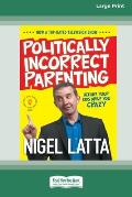 Politically Incorrect Parenting: Before Your Kids Drive You Crazy, Read This! [Standard Large Print 16 Pt Edition]