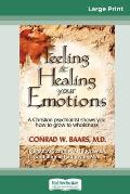 Feeling and Healing Your Emotions: A Christian Psychiatrist Shows You How to Grow to Wholeness (16pt Large Print Edition)