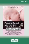 Breastfeeding Made Simple: Seven Natural Laws for Nursing Mothers [Standard Large Print 16 Pt Edition]
