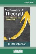 The Essentials of Theory U: Core Principles and Applications (16pt Large Print Edition)