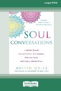 Soul Conversations: A Medium Reveals How to Cultivate Your Intuition, Heal Your Heart, and Connect with the Divine (16pt Large Print Editi