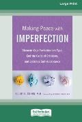Making Peace with Imperfection: Discover Your Perfectionism Type, End the Cycle of Criticism, and Embrace Self-Acceptance (16pt Large Print Edition)