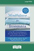 Mindfulness for Insomnia: A Four-Week Guided Program to Relax Your Body, Calm Your Mind, and Get the Sleep You Need (16pt Large Print Edition)