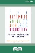 The Ultimate Guide to Sex and Disability: For All of Us Who Live with Disabilities, Chronic Pain and Illness (16pt Large Print Edition)