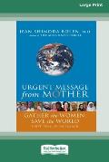 Urgent Message from Mother: Gather the Women, Save the World (16pt Large Print Edition)