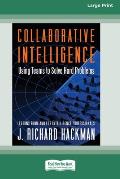 Collaborative Intelligence: Using Teams to Solve Hard Problems [Standard Large Print 16 Pt Edition]